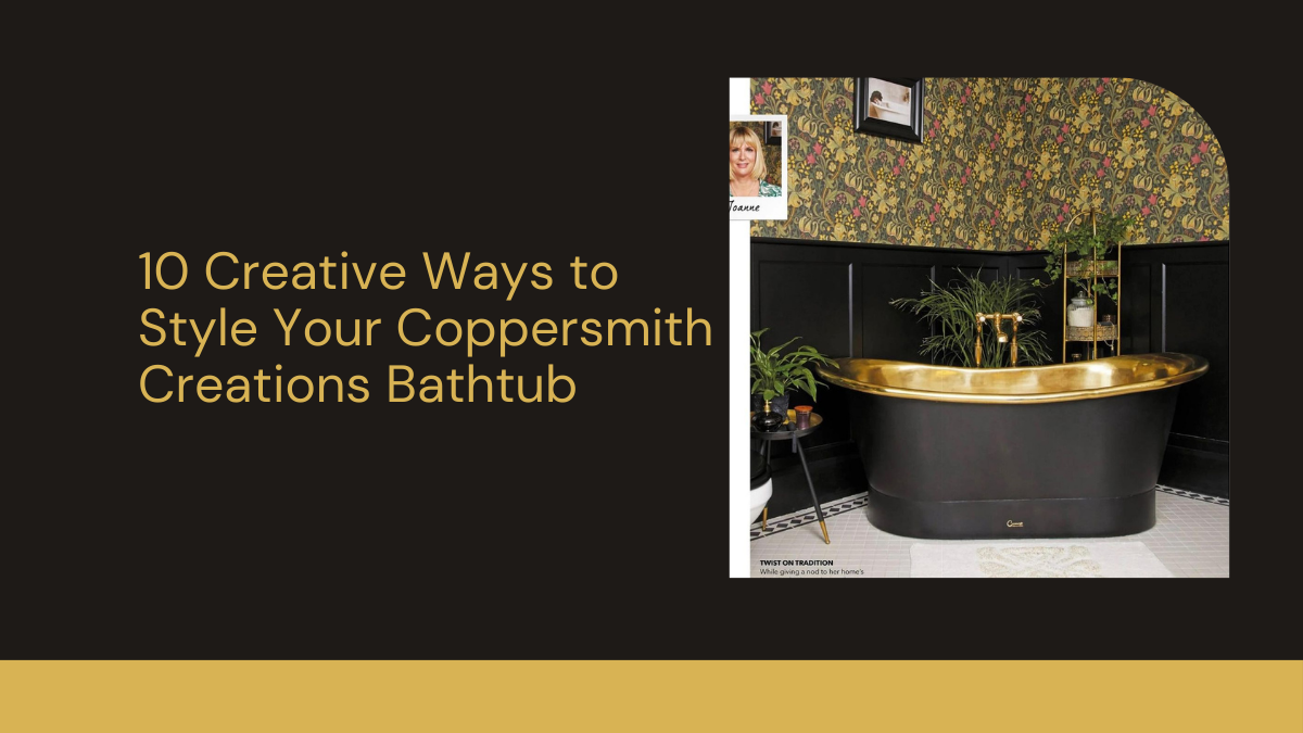 10 Inventive Ways to Showcase Your Coppersmith Creations Bathtub