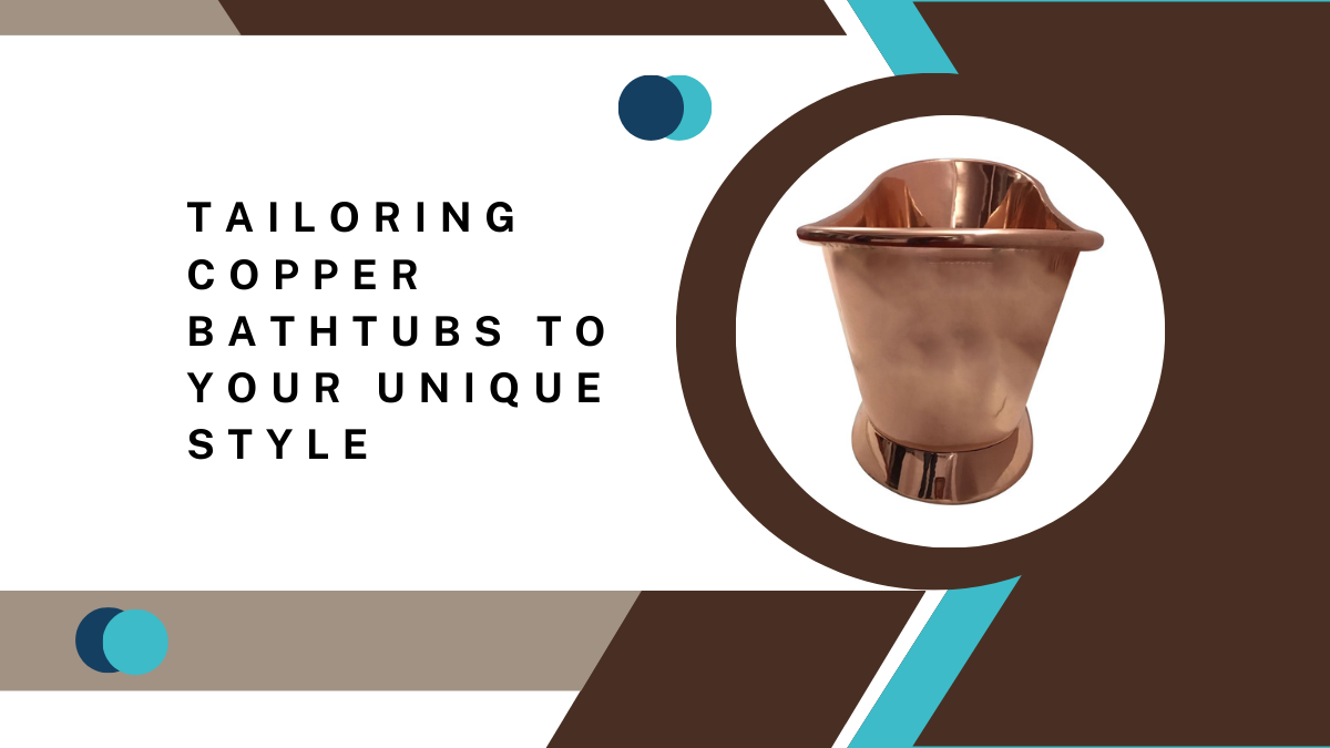 Customizing copper bathtubs for your unique style