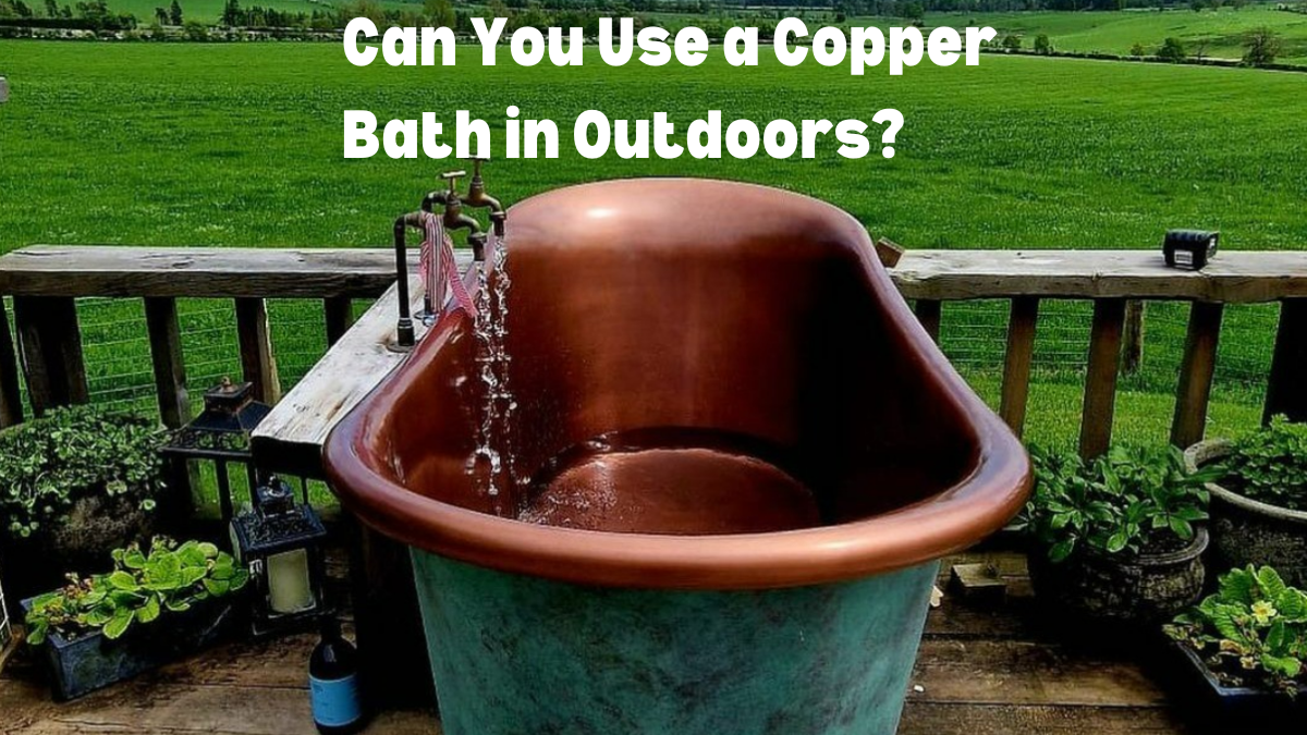 Discovering the charisma of outdoor copper baths