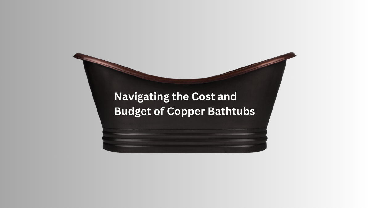 Diving into opulence: decoding the price tag of copper bathtubs