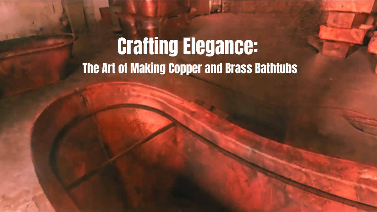 Crafting elegance: the art of making copper bathtubs and brass bathtubs