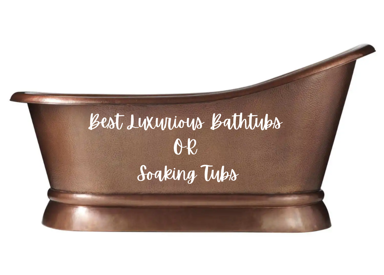 Best Luxurious Bathtubs or Soaking Tubs