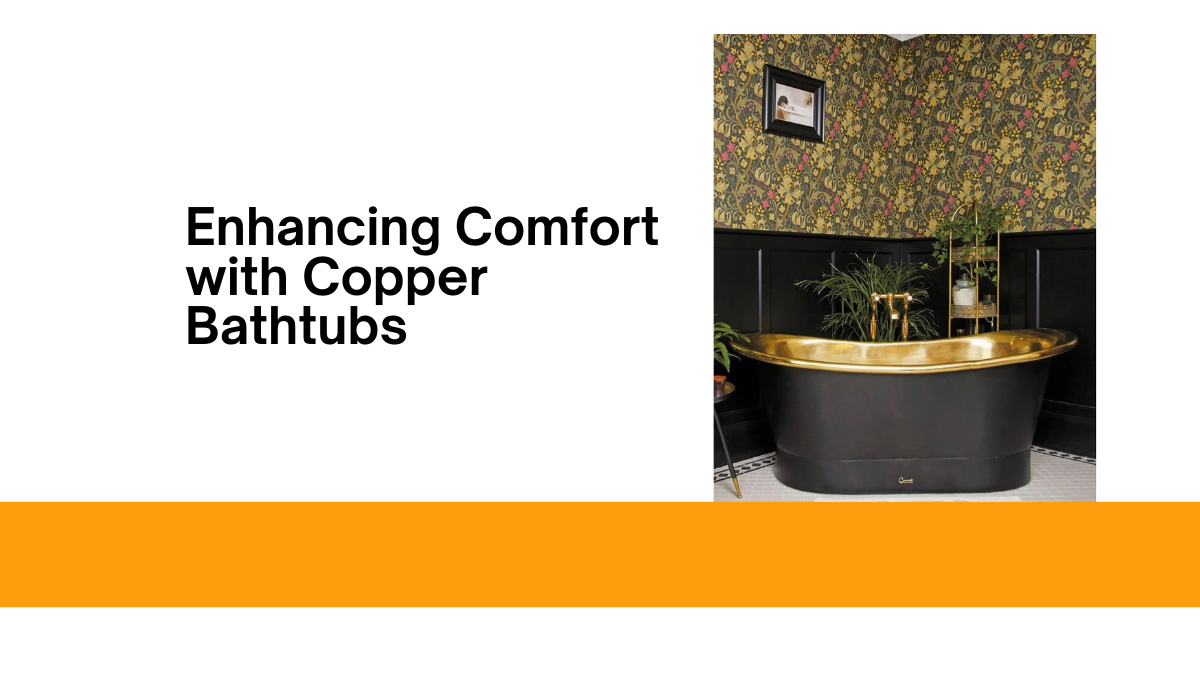 Elevating comfort: the luxury of copper bathtubs