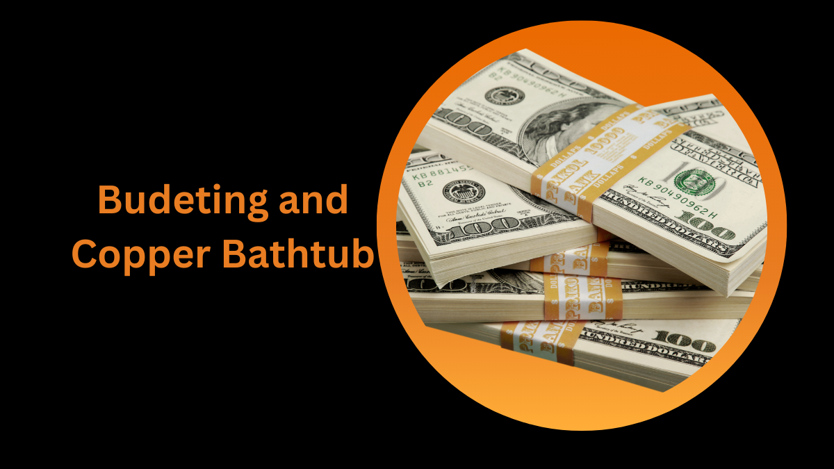 Mastering your budget for a copper bathtub