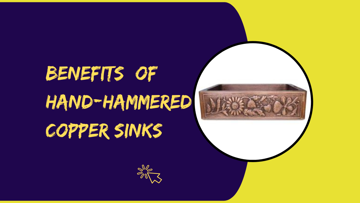Discovering the advantages of hand hammered copper sinks