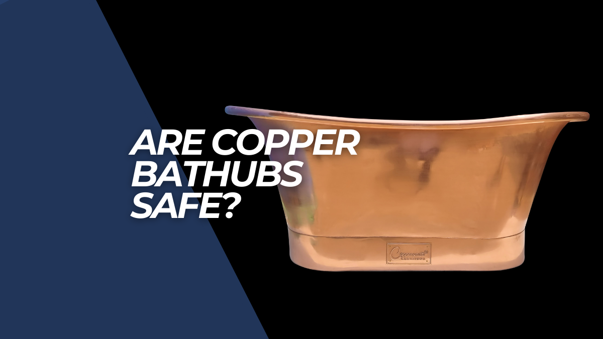 Are copper bathtubs safe?