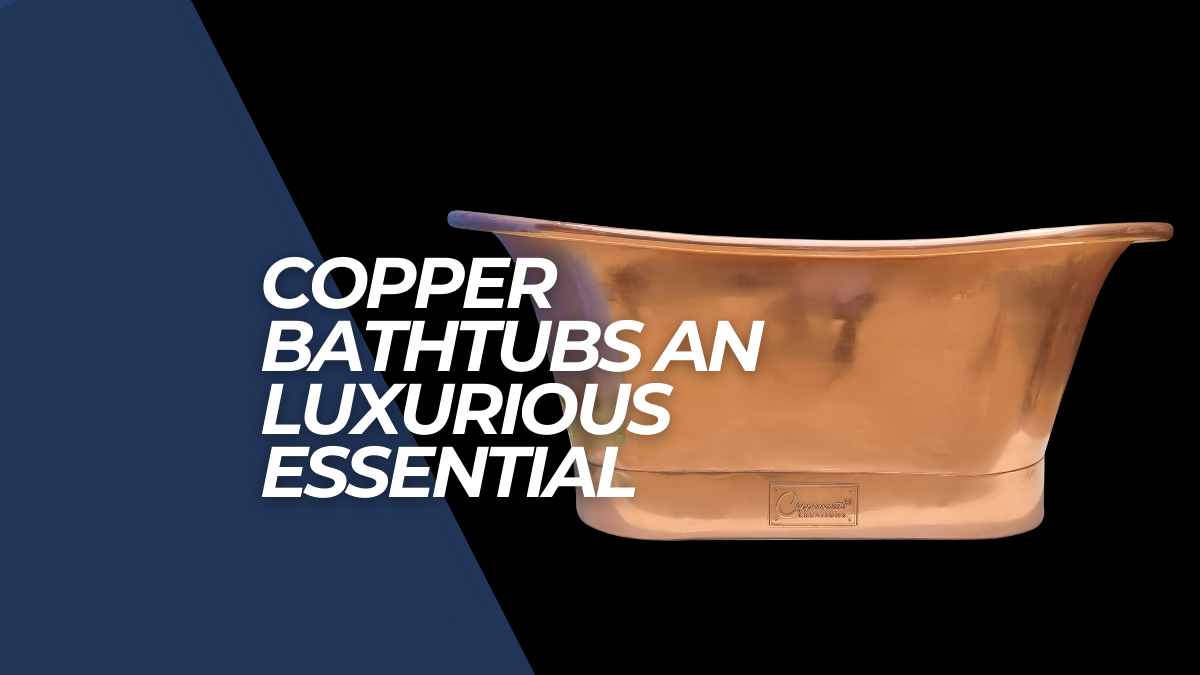 Elevating home comfort: the enduring appeal of copper bathtubs
