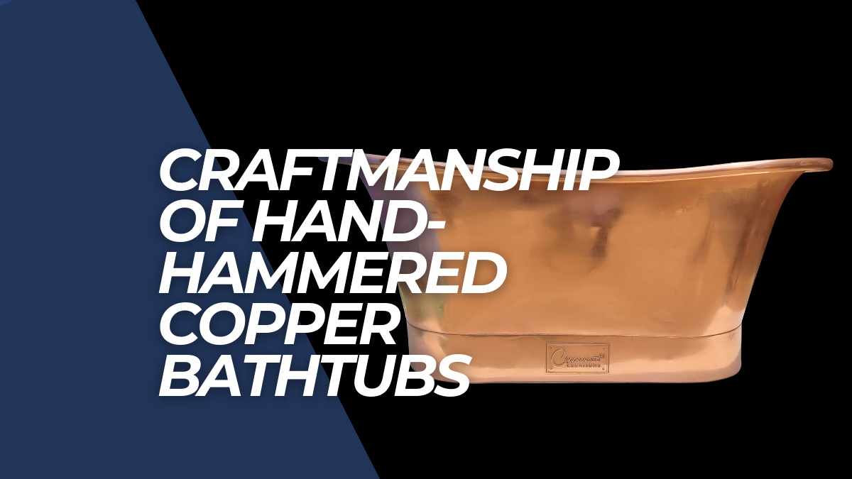 Hand hammered copper bathtubs: an artisanal marvel