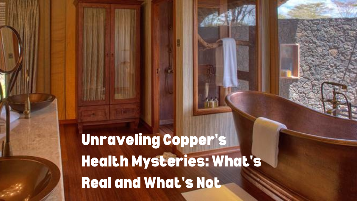 Unraveling copper's health mysteries: what's real and what's not