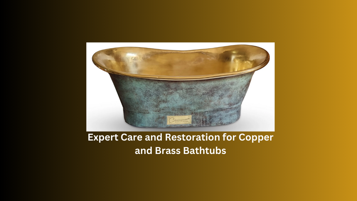Expert care and restoration for copper and brass bathtubs