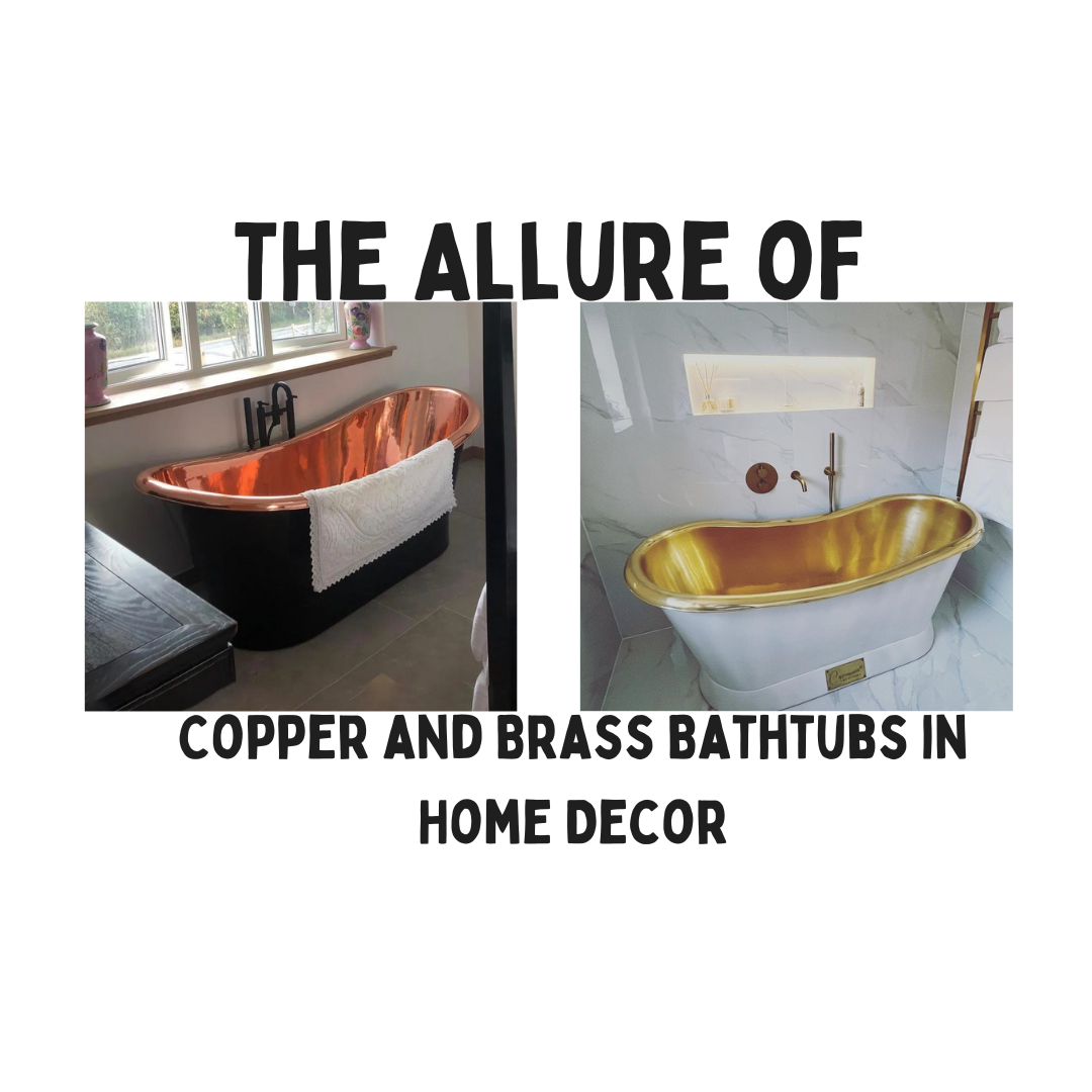 Bathing in Opulence: The Allure of Copper and Brass Bathtubs in Home Decor