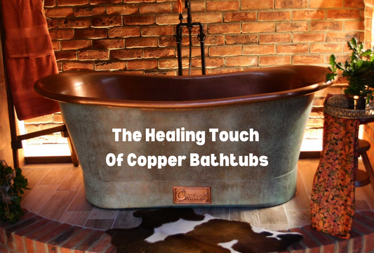 The Healing Touch: Health Benefits of Copper Bathtubs