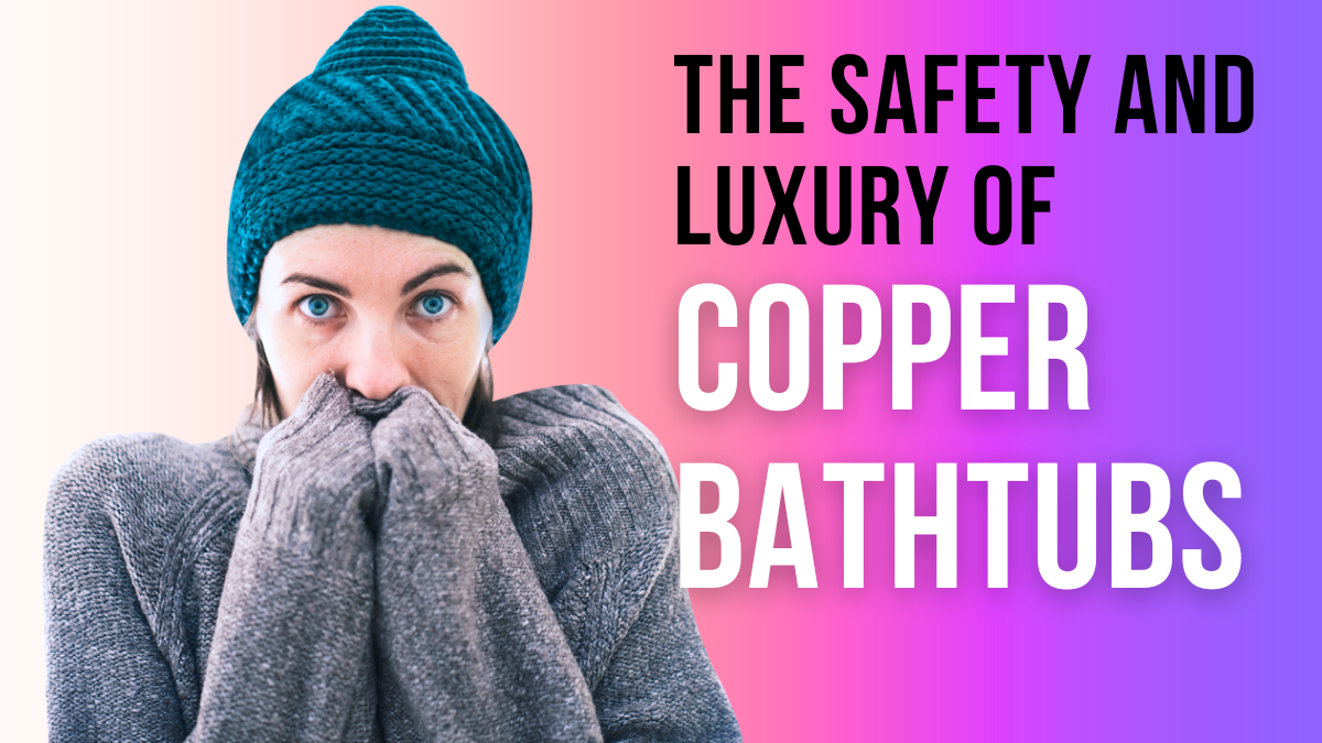 Safety and splendor of copper bathtubs