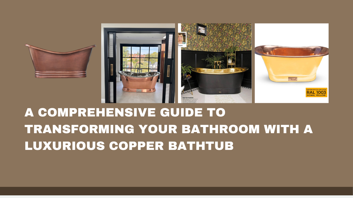 An updated guide to contemporary elegance with a copper bathtub