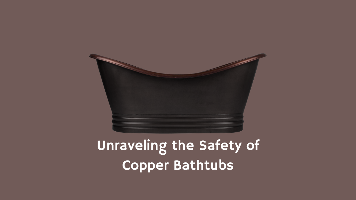 Elevating everyday elegance: navigating the safety of copper bathtubs