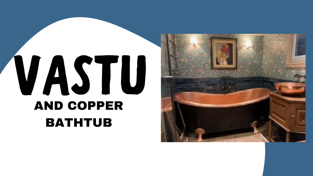 Elevating vastu harmony: the influence of copper bathtubs in your home