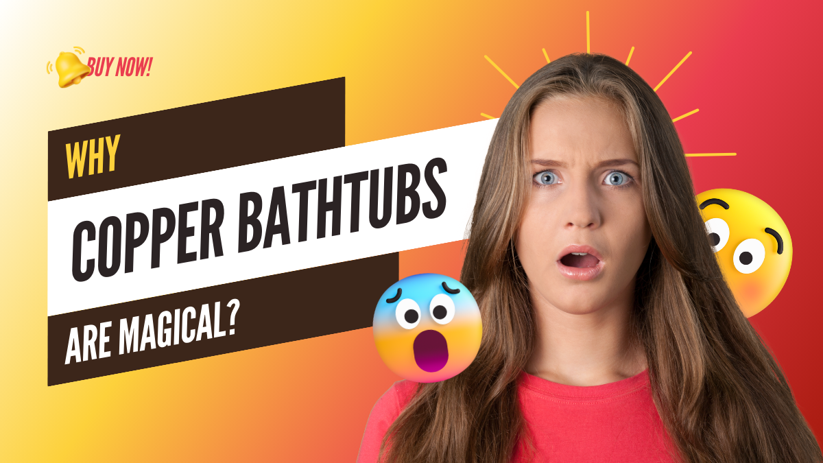 Bathtubs Transformed: Unveiling the Enchantment of Copper