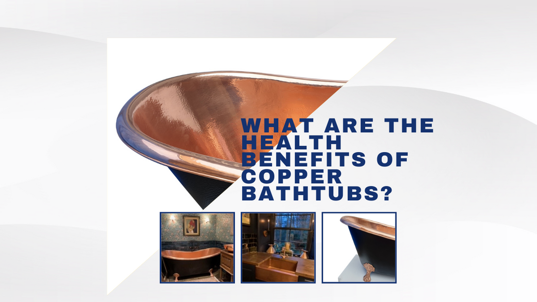 The Health Benefits of Copper Bathtubs