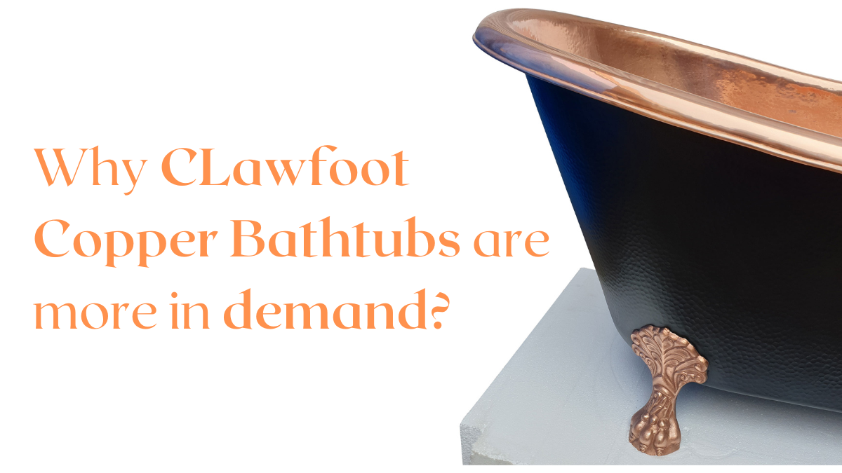 Why Copper Clawfoot Bathtubs are Taking Over Bathrooms