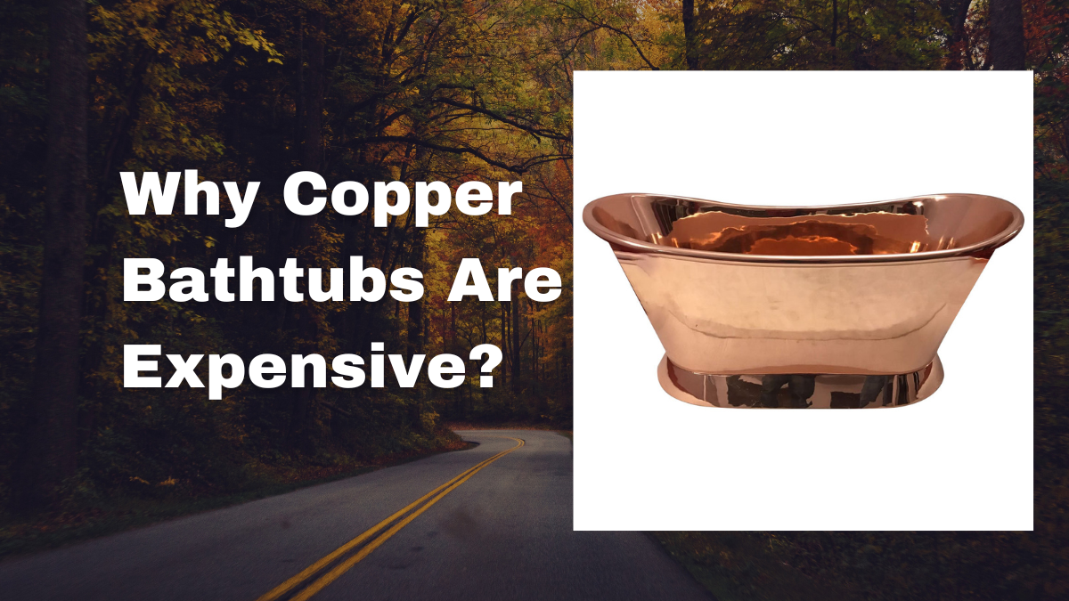 Deciphering the Premium Pricing of Copper Bathtubs