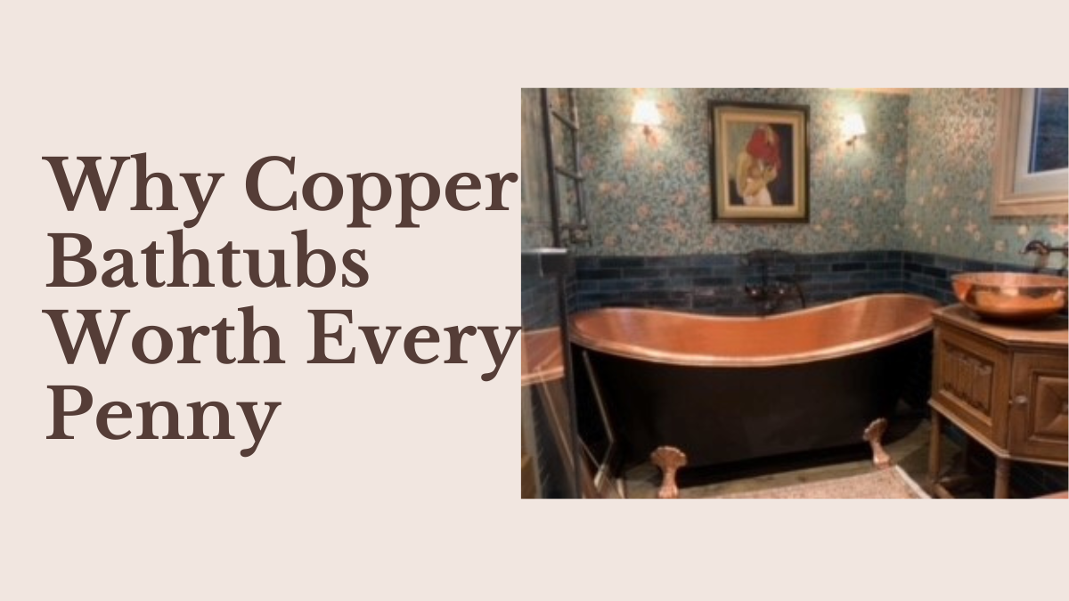 Embracing the timeless appeal of copper bathtubs
