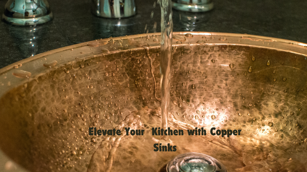 Copper sinks: elevate your kitchen game without breaking the bank
